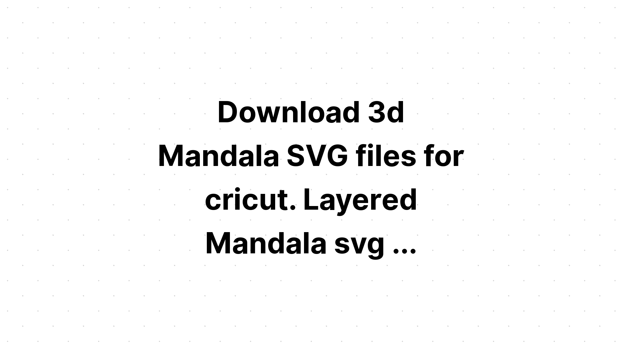 Download Layered Mandala Svg File Free - Layered SVG Cut File